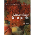 Miraculous Bouquets: Flower and Fruit Paintings