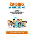 Raising An Amazing Kid: Understanding Growth and Development