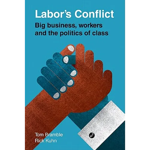 Labor's Conflict: Big Business, Workers and the Politics of Class