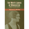 The White Ladies of Worcester: A Romance of the Twelfth Century