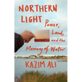 Northern Light: Power, Land, and the Memory of Water