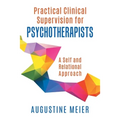 Practical Clinical Supervision for Psychotherapists: A Self and Relational Approach