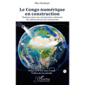 Le Congo numérique en construction: Plaidoyer pour une structuration cohérente des infrastructures de connectivité