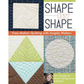 Shape by Shape Free-Motion Quilting with Angela Walters: 70+ Designs for Blocks, Backgrounds & Borders