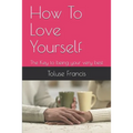 How To Love Yourself: The Key to being your very best