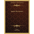 Against the Gnostics