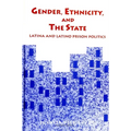 Gender, Ethnicity, and the State: Latina and Latino Prison Politics