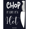 Chop it like it's Hot: personalized recipe box, recipe keeper make your own cookbook, 106-Pages 8.5" x 11" Collect the Recipes You Love in Yo