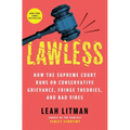Lawless: How the Supreme Court Runs on Conservative Grievance, Fringe Theories, and Bad Vibes