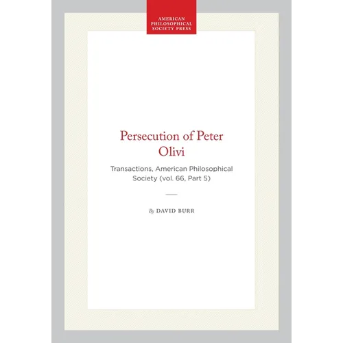 Persecution of Peter Olivi: Transactions, American Philosophical Society (Vol. 66, Part 5)