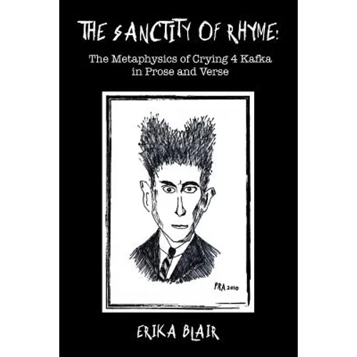 The Sanctity of Rhyme: The Metaphysics of Crying 4 Kafka in Prose and Verse