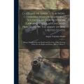 Customs of Service for Non-Commissioned Officers and Soldiers, As Derived From Law and Regulations, and Practised in the Army of the United States: Be