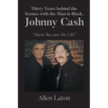 Thirty Years behind the Scenes with the Man in Black, Johnny Cash: "Music Became My Life"
