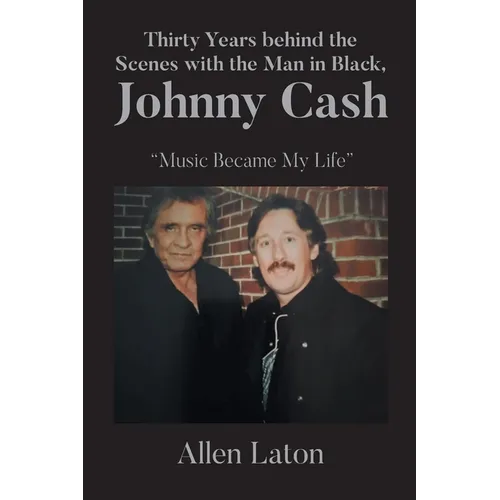 Thirty Years behind the Scenes with the Man in Black, Johnny Cash: "Music Became My Life"