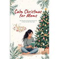 Calm Christmas for Moms: The Ultimate Christmas Planner Kit to Start the New Year Calm: A Simple Christmas Organizer & Mindful Christmas Guide for Str