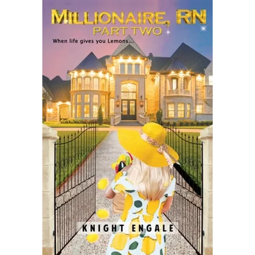 Millionaire, RN - Part Two: When life gives you Lemons...