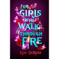 For Girls Who Walk Through Fire