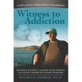 Witness to Addiction: My Son's Journey and How Each Person Can Fight America's Opioid Epidemic