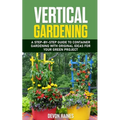 Vertical Gardening: A Step-by-Step Guide to Container Gardening with Original Ideas for Your Green Project