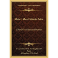 Mater Mea Fiducia Mea: Life Of The Blessed Mother