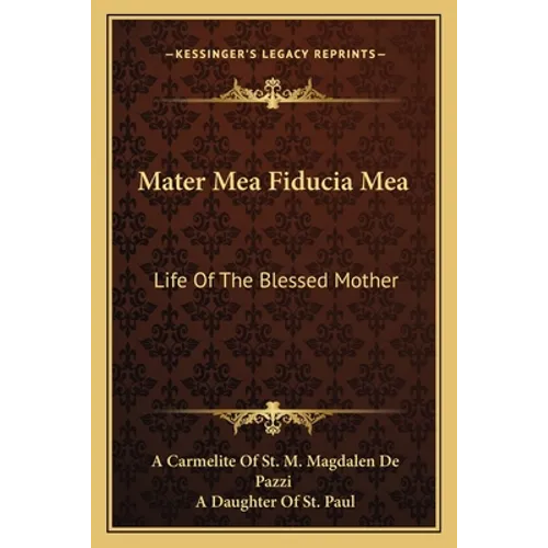 Mater Mea Fiducia Mea: Life Of The Blessed Mother
