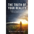 The Truth of Your Reality: Insights on the game of life and how you choose to play it