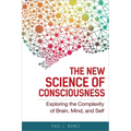 The New Science of Consciousness: Exploring the Complexity of Brain, Mind, and Self
