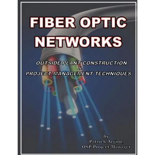 FIBER OPTIC NETWORKS outside plant construction & project management techniques: A Guide to Outside Plant Engineering