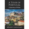 A Tour of Portugal: A Journey of Wine