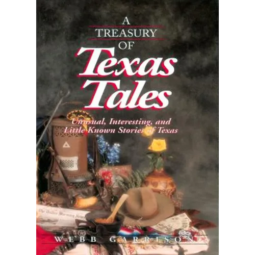 A Treasury of Texas Tales: Unusual, Interesting, and Little-Known Stories of Texas