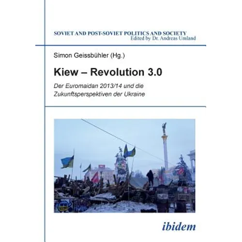 Kiew - Revolution 3.0. Der Euromaidan 2013/14 und die Zukunftsperspektiven der Ukraine