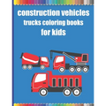 Construction vehicles trucks coloring books for kids: Monster Trucks Coloring Books for children age 4-8/Diggers, Dumpers, Cranes, airplanes, Trucks,