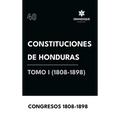 Constituciones de Honduras Tomo I (1808-1898)