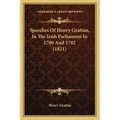 Speeches Of Henry Grattan, In The Irish Parliament In 1780 And 1782 (1821)