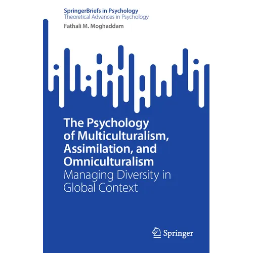 The Psychology of Multiculturalism, Assimilation, and Omniculturalism: Managing Diversity in Global Context