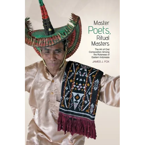 Master poets, ritual masters: The art of oral composition among the Rotenese of Eastern Indonesia