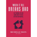 When It All Breaks Bad: 10 Things To Do (And Not Do) After Betrayal