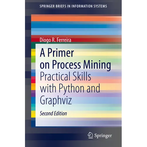 A Primer on Process Mining: Practical Skills with Python and Graphviz