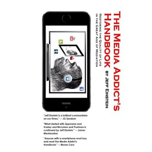The Media Addict's Handbook: Restoring the Quality of Life in the Great Age of Mediation