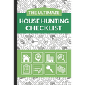 The Ultimate House Hunting Checklist: First Time Home Buyers Guide for Home Purchase, Property Inspection Checklist, House Flipping Book, Real Estate