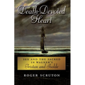 Death-Devoted Heart: Sex and the Sacred in Wagner's Tristan and Isolde