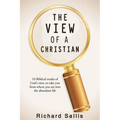 The View of a Christian: 10 Biblical truths of God's view to take you from where you are into the abundant life