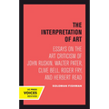 Interpretation of Art: Essays on the Art Criticism of John Ruskin, Walter Pater, Clive Bell, Roger Fry, and Herbert Read