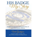 His Badge, My Story: Insights for Spouses and Loved Ones of Law Enforcement Officers