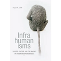 Infrahumanisms: Science, Culture, and the Making of Modern Non/Personhood