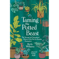 Taming the Potted Beast: The Strange and Sensational History of the Not-So-Humble Houseplant