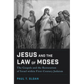 Jesus and the Law of Moses: The Gospels and the Restoration of Israel within First-Century Judaism