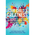 Your Child's Greatness: A Parent's Guide to Raising Children Without Impostor Syndrome