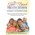 The Ultimate Grace-Based Parenting Handbook to Raising Champion Kids: Unlock your God-given Wisdom, Strength & Influence to bring up your child while