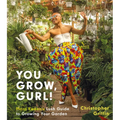 You Grow, Gurl!: Plant Kween's Lush Guide to Growing Your Garden